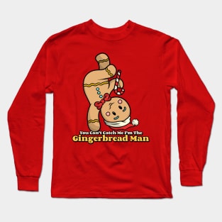 You Can't Catch Me, I'm the Gingerbread Man Long Sleeve T-Shirt